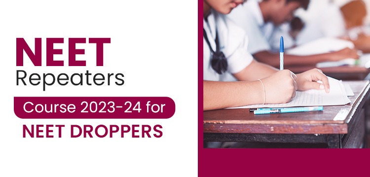 NEET Repeaters Course 2023-2024 for NEET Droppers