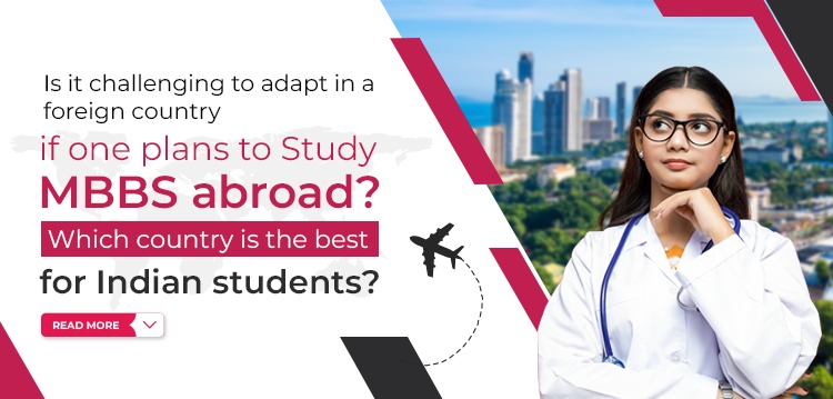 Is it challenging to adapt in a foreign country if one plans to study MBBS abroad?
